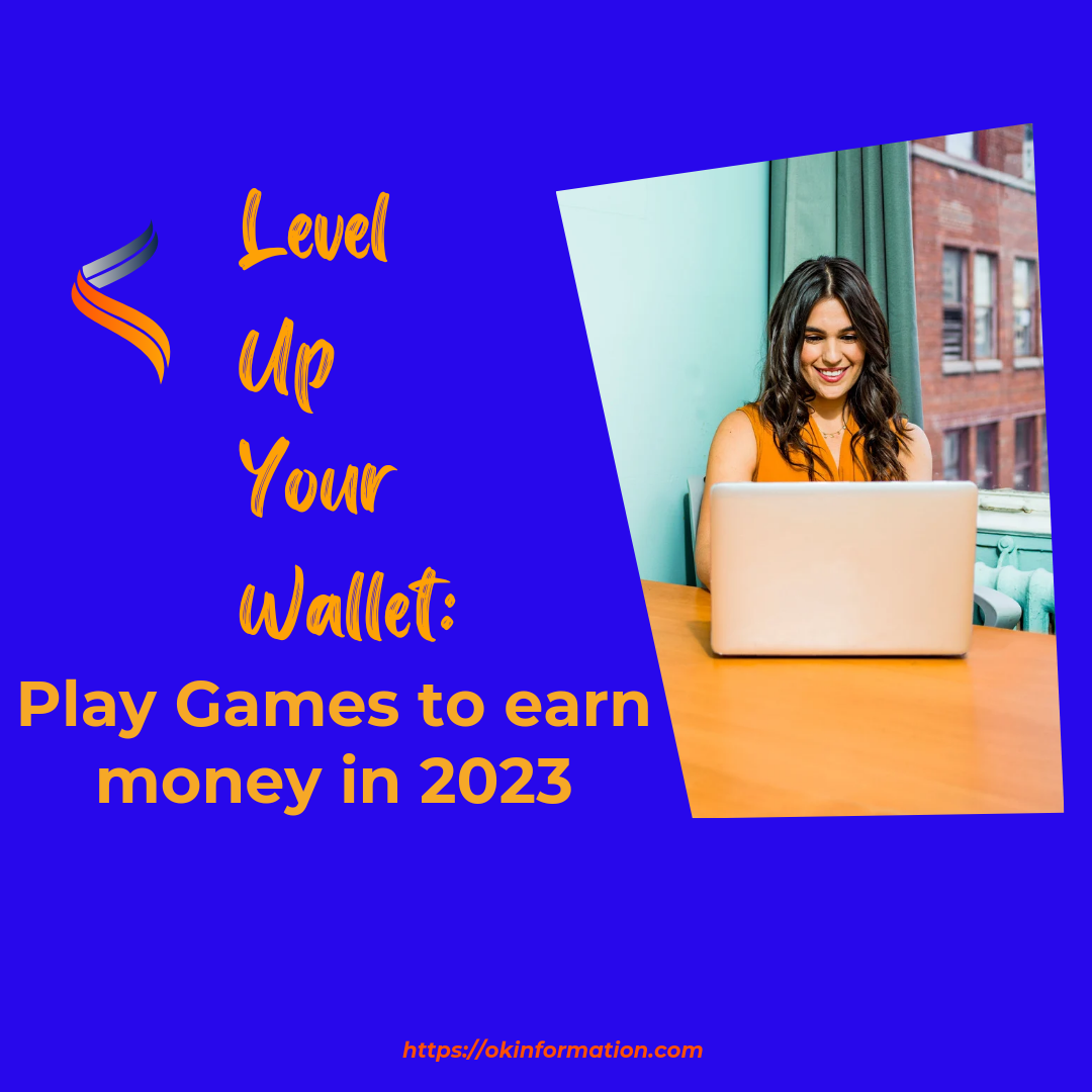 Level Up Your Wallet: Play Games to earn money in 2023